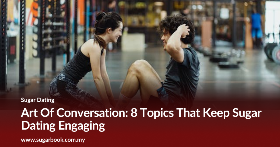 Art Of Conversation: 8 Topics That Keep Sugar Dating Engaging